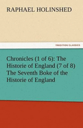 Chronicles (1 of 6): The Historie of England (7 of 8) the Seventh Boke of the Historie of England