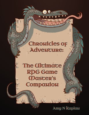 Chronicles of Adventure - The Ultimate RPG Game Master's Companion - Kaplan, Amy N