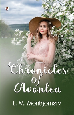 Chronicles of Avonlea - Montgomery, L M