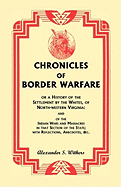 Chronicles of Border Warfare, or A History of the Settlement by the Whites, of North-western Virginia: and of the Indian Wars and Massacres in that Section of the State; with Reflections, Anecdotes, &c.