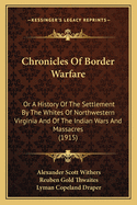 Chronicles Of Border Warfare: Or A History Of The Settlement By The Whites Of Northwestern Virginia And Of The Indian Wars And Massacres (1915)