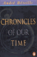 Chronicles of Our Time - Beteille, Andre