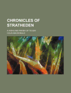 Chronicles of Stratheden: A Highland Parish of To-Day