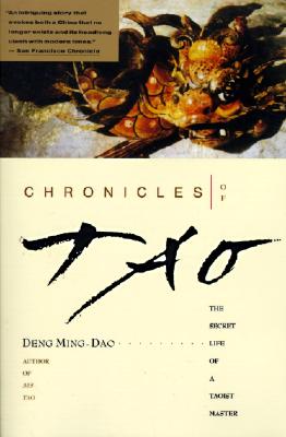 Chronicles of Tao: The Secret Life of a Taoist Master - Deng, Ming-DAO