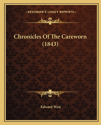 Chronicles of the Careworn (1843) - West, Edward, Professor