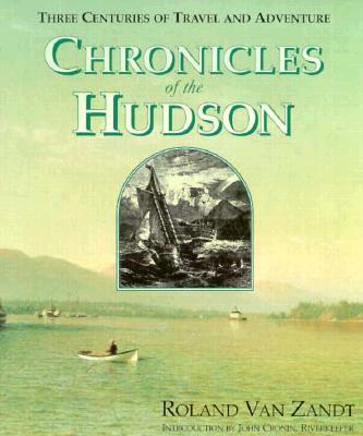 Chronicles of the Hudson: Three Centuries of Travel & Adventure - Van Zandt, Roland