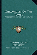 Chronicles Of The Tombs: A Select Collection Of Epitaphs