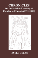 Chronicles on the Political Economy of Plunder in Ethiopia (1991-2018)