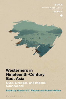 Chronicling Westerners in Nineteenth-Century East Asia: Lives, Linkages, and Imperial Connections - Fletcher, Robert S G (Editor), and Gerteis, Christopher (Editor), and Hellyer, Robert (Editor)