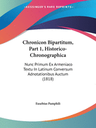 Chronicon Bipartitum, Part 1, Historico-Chronographica: Nunc Primum Ex Armeniaco Textu In Latinum Conversum Adnotationibus Auctum (1818)