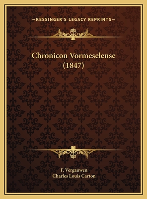 Chronicon Vormeselense (1847) - Vergauwen, F, and Carton, Charles Louis