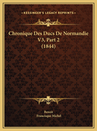 Chronique Des Ducs de Normandie V3, Part 2 (1844)