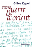 Chronique D'Une Guerre D'Orient (Automne 2001): Suivi de Breve Chronique D'Israel Et de Palestine (Avril-Mai 2001) - Kepel, Gilles, and Chalon, Jean