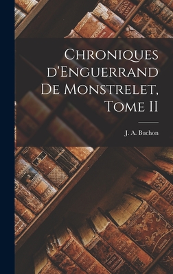 Chroniques d'Enguerrand de Monstrelet, Tome II - Buchon, J a