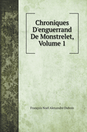 Chroniques d'Enguerrand de Monstrelet, Volume 1