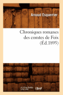 Chroniques Romanes Des Comtes de Foix (?d.1895)
