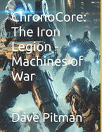 ChronoCore: The Iron Legion - Machines of War