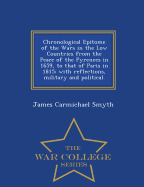 Chronological Epitome of the Wars in the Low Countries from the Peace of the Pyrenees in 1659, to That of Paris in 1815; With Reflections, Military and Political. - War College Series