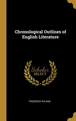 Chronological Outlines of English Literature - Ryland, Frederick