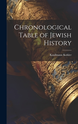 Chronological Table of Jewish History - Kohler, Kaufmann