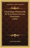 Chronologie Ministerielle de Trois Siecles Ou Liste Nominative (1844)
