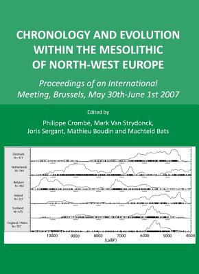 Chronology and Evolution Within the Mesolithic of North-West Europe: Proceedings of an International Meeting, Brussels, May 30th-June 1st 2007 - Cromb?(c) Philippe (Editor), and Sergant, Joris (Editor)