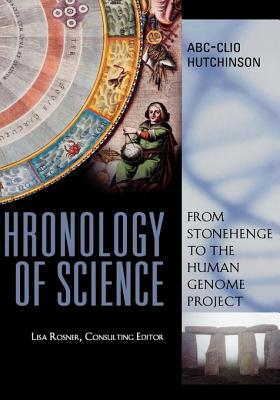 Chronology of Science: From Stonehenge to the Human Genome Project - Rosner, Lisa, Professor (Editor)