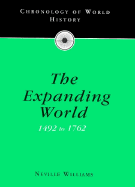 Chronology of the Expanding World, 1492 to 1762: The Expanding World: 1492-1762 - Williams, Neville, and Neville, Williams