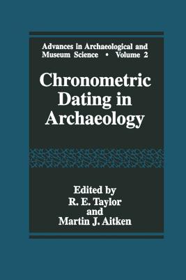 Chronometric Dating in Archaeology - Taylor, R E (Editor), and Aitken, Martin J (Editor)