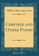 Chryseid and Other Poems (Classic Reprint)