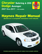 Chrysler Sebring 2007 Thru 2010, Sebring Convertible 2008 Thru 2010, Chrysler 200 2011 Thru 2017 & Dodge Avenger 2007 Thru 2014 Haynes Repair Manual: 2007 Thru 2017, All Models