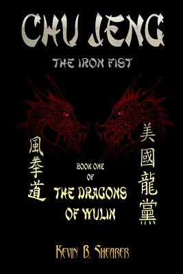 Chu Jeng: The Iron Fist - Shearer, Kevin B