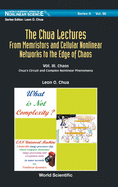 Chua Lectures, The: From Memristors and Cellular Nonlinear Networks to the Edge of Chaos - Volume III. Chaos: Chua's Circuit and Complex Nonlinear Phenomena