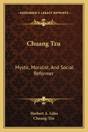 Chuang Tzu: Mystic, Moralist and Social Reformer