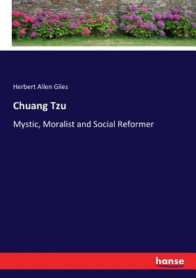 Chuang Tzu: Mystic, Moralist and Social Reformer - Giles, Herbert Allen