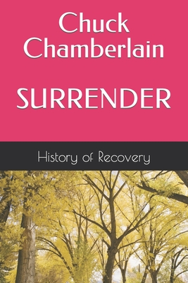 Chuck Chamberlain SURRENDER Tells His Story and Talks About Alcoholics - History of Recovery