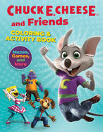 Chuck E. Cheese & Friends Coloring & Activity Book: Mazes, Games, and Coloring Activities for Ages 4 - 8