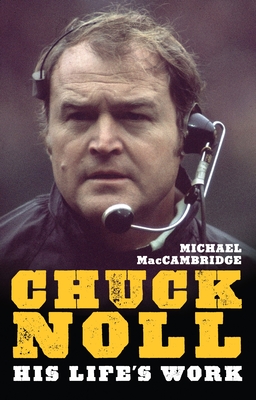 Chuck Noll: His Life's Work - Maccambridge, Michael