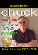 Chuck - the down and dirty of personal computer evolution: autobiography of a coder 1982 - 2019