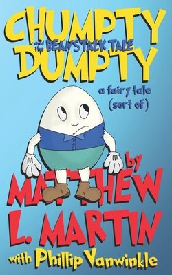 Chumpty Dumpty: and the Beanstalk Tale - Vanwinkle, Phillip, and Martin, Matthew L