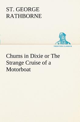 Chums in Dixie or The Strange Cruise of a Motorboat - Rathborne, St George