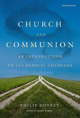 Church and Communion: An Introduction to Ecumenical Theology, Second Edition - Goyret, Philip, and Thomas, Joseph (Editor)