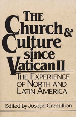 Church and Culture Since Vatican II: The Experience of North and Latin America - Gremillion, Joseph (Editor)