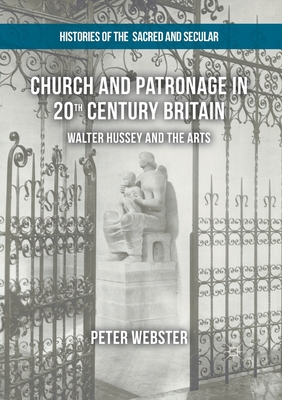 Church and Patronage in 20th Century Britain: Walter Hussey and the Arts - Webster, Peter