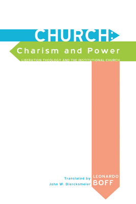 Church: Charism and Power - Boff, Leonardo, and Diercksmeier, John W (Translated by)