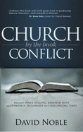 Church Conflict By the Book: Discover Inner Healing, Renewed Hope and Powerful Fellowship for Challenging Times