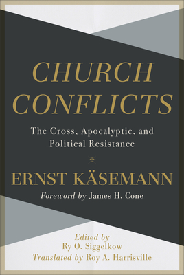 Church Conflicts - The Cross, Apocalyptic, and Political Resistance - Ksemann, Ernst, and Harrisville, Roy, and Siggelkow, Ry