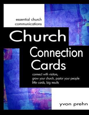 Church Connection Cards: connect with visitors, grow your church, pastor your people, little cards, big results - Prehn, Yvon