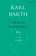 Church Dogmatics the Doctrine of Creation, Volume 3, Part 4: The Command of God the Creator