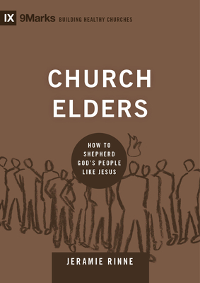 Church Elders: How to Shepherd God's People Like Jesus - Rinne, Jeramie